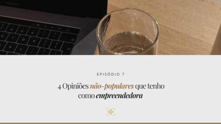 Read more about the article 04 Opiniões Não-Populares que tenho como empreendedora